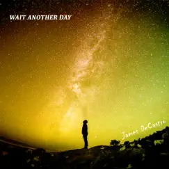 Wait Another Day - Single by James DeCastro album reviews, ratings, credits