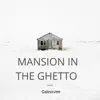 Mansion in the Ghetto - Single album lyrics, reviews, download