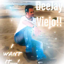 I Want It.....!! - Single by DeeJay Viejo!! album reviews, ratings, credits