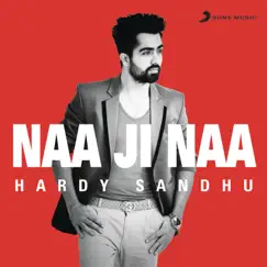 Naa Ji Naa - Single by Harrdy Sandhu album reviews, ratings, credits