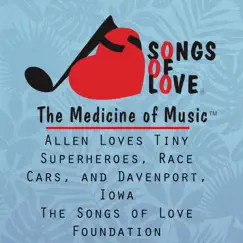 Allen Loves Tiny Superheroes, Race Cars, And Davenport, Iowa - Single by The Songs of Love Foundation album reviews, ratings, credits