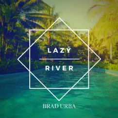 Lazy River - Single by Brad Urba album reviews, ratings, credits