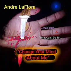 Change Your Mind About Me - Single by Andre Laflora album reviews, ratings, credits