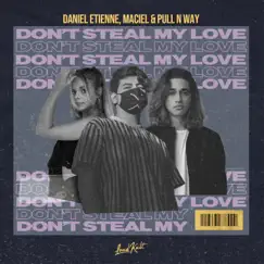 Don't Steal My Love - Single by Daniel Etienne, Maciel & Pull n Way album reviews, ratings, credits