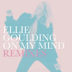 On My Mind (Remixes) - Single by Ellie Goulding album reviews, ratings, credits