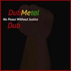 No Peace Without Justice Dub (Dub) - Single by Dubmetal album reviews, ratings, credits