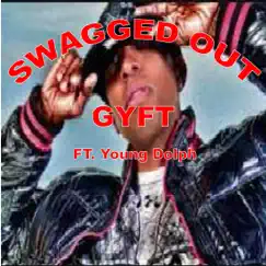 Swagged Out (feat. Young Dolph) - Single by Gyft album reviews, ratings, credits