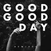 Good Good Day (Remixes) - Single album lyrics, reviews, download