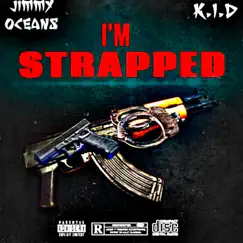 I'm Strapped (feat. K.I.D) - Single by Jimmy Oceans Sa album reviews, ratings, credits