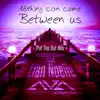Nothing Can Come Between Us (feat. Elan Noelle) [Pat The Cat Housy Rework] - Single album lyrics, reviews, download