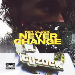 Never Change - Single by Key Glock album reviews, ratings, credits