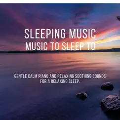 Sleeping Music: Music to Sleep to. Gentle Calm Piano and Relaxing Soothing Sounds for a Relaxing Sleep. by The Deep Sleep Scientists album reviews, ratings, credits