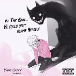 In the End... He Could Only Blame Himself by Yung Cazzy album reviews, ratings, credits