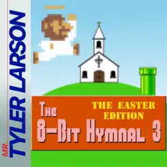 The 8-Bit Hymnal 3 (Easter) by Mr. Tyler Larson album reviews, ratings, credits