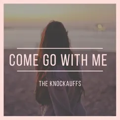 Come Go with Me - Single by The Knockauffs album reviews, ratings, credits