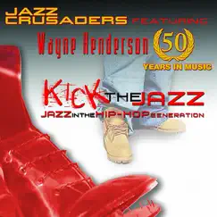 Kick the Jazz - Jazz In the Hip-Hop Generation by The Jazz Crusaders & Wayne Henderson album reviews, ratings, credits