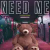 Need Me - Single album lyrics, reviews, download
