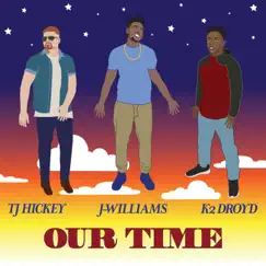 Our Time (feat. TJ Hickey) - Single by Jae Williams & K2 Droyd album reviews, ratings, credits