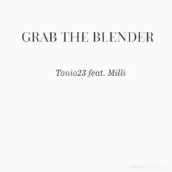 Grab the Blender (feat. Milli) Song Lyrics