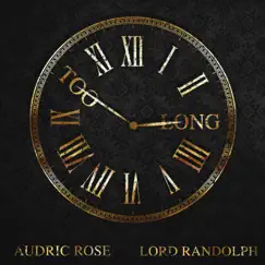 Too Long (feat. Lord Randolph) - Single by Audric Rose album reviews, ratings, credits