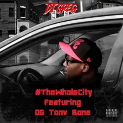 The Whole City (feat. OG Tony Bone) - Single by Dj Greg album reviews, ratings, credits