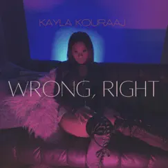 Wrong, Right - Single by Kayla Kouraaj album reviews, ratings, credits