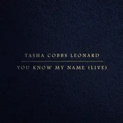 You Know My Name (Live) - Single by Tasha Cobbs Leonard album reviews, ratings, credits