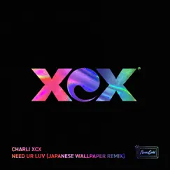 Need Ur Luv (Japanese Wallpaper Remix) - Single by Charli XCX album reviews, ratings, credits