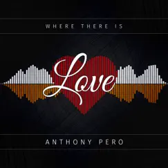 Where There Is Love - Single by Anthony Pero album reviews, ratings, credits