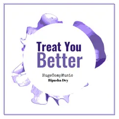 Treat You Better - Single by Bipasha Dey & Hugecompmusic album reviews, ratings, credits