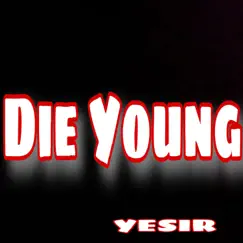 Die Young - Single by Yesir album reviews, ratings, credits