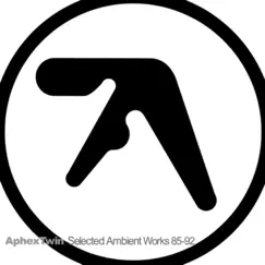 Selected Ambient Works 85-92 by Aphex Twin album reviews, ratings, credits