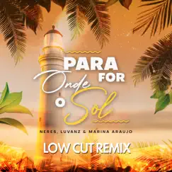 Para Onde For o Sol (feat. Marina Araujo) [Low Cut Remix] Song Lyrics