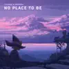 No Place To Be - Single album lyrics, reviews, download