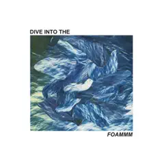 Dive into the Foammm - EP by FOAMMM album reviews, ratings, credits