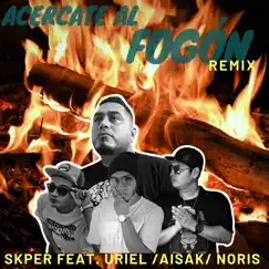 Acercate al Fogón (Remix) [feat. Uriel, Noris & Aisak] - Single by SKPER album reviews, ratings, credits