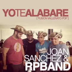 Yo Te Alabaré - Single by Joan Sanchez & Rpband album reviews, ratings, credits