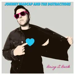 Bring It Back by Johnny Madcap and The Distractions album reviews, ratings, credits