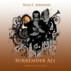 Simply a Vessel, Vol 3: Surrender All by Sean C. Johnson album reviews, ratings, credits