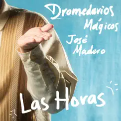 Las Horas - Single by Dromedarios Mágicos & José Madero album reviews, ratings, credits