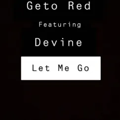 Let Me Go (feat. Patrick Simmons & Devine) - Single by Geto Red album reviews, ratings, credits