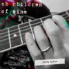Oh Children of Mine - Single album lyrics, reviews, download