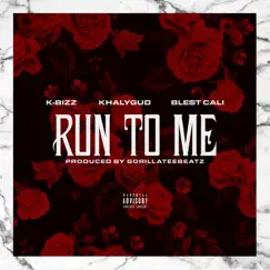 Run To Me (feat. Khalygud & Ble$t Cali) - Single by K-Bizz album reviews, ratings, credits