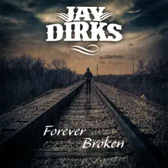 Forever Broken - Single by Jay Dirks album reviews, ratings, credits