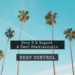 Deep Control - Single by Drop - G, Regard & Bükülmezoğlu album reviews, ratings, credits