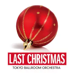 ラスト・クリスマス (Single Version) by Tokyo Ballroom Orchestra album reviews, ratings, credits
