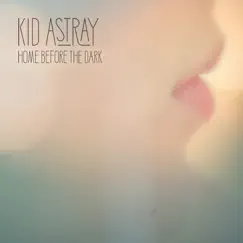 Home Before the Dark by Kid Astray album reviews, ratings, credits