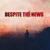 Despite the Bad News - Single album lyrics, reviews, download