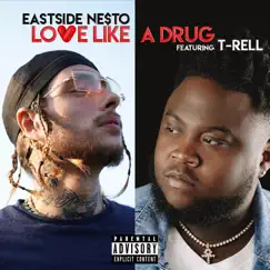 Love Like a Drug (feat. T-Rell) - Single by Eastside nesto album reviews, ratings, credits