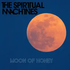 Moon of Honey - Single by The Spiritual Machines album reviews, ratings, credits
